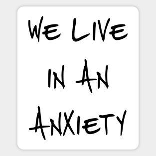 We Live In An Anxiety Magnet